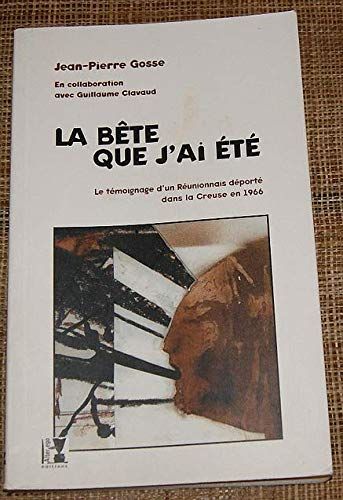 Image   La bête que j'ai été : l'histoire de Jean-Pierre GOSSE, exilé dans la Creuse